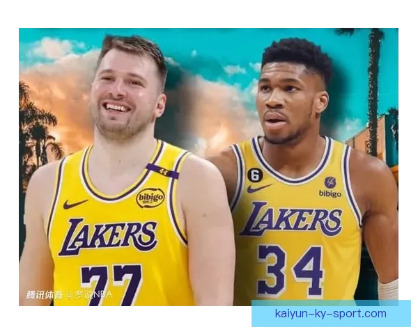 湖人积极争夺字母哥目标与东契奇搭档引发震动级交易